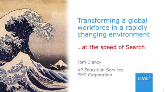 Transforming a global workforce in a rapidly changing environment …at the speed of Search Tom Clancy VP Education Services