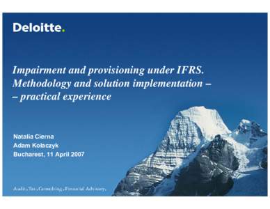 Impairment and provisioning under IFRS. Methodology and solution implementation – – practical experience Natalia Cierna Adam Kołaczyk