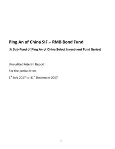 Ping An of China SIF – RMB Bond Fund (A Sub-Fund of Ping An of China Select Investment Fund Series) Unaudited Interim Report For the period from 1st July 2017 to 31st December 2017