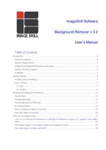 ImageSkill Software Background Remover v 3.2 User’s Manual Table of Contents Introduction ................................................................................................................................