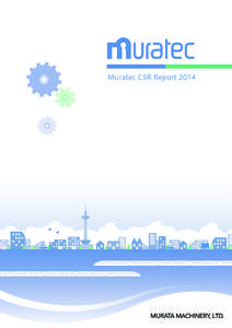 Muratec CSR Report 2014  Editorial Goals INDEX MURATEC CSR Report 2014