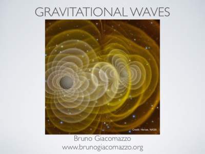 GRAVITATIONAL WAVES  Credit: Henze, NASA Bruno Giacomazzo www.brunogiacomazzo.org