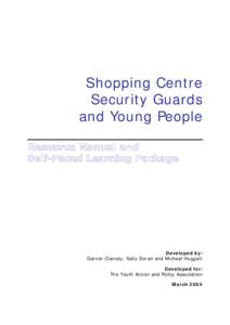 Shopping Centre Security Guards and Young People Developed by: Garner Clancey, Sally Doran and Michael Huggett