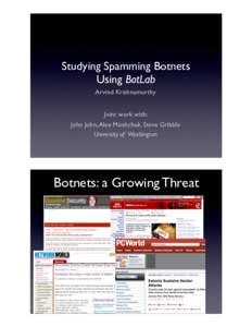 Studying Spamming Botnets Using BotLab Arvind Krishnamurthy Joint work with: John John, Alex Moshchuk, Steve Gribble University of Washington