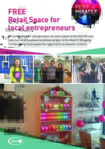 FREE Retail Space for local entrepreneurs We are looking for entrepreneurs to share space in the Petit Miracle Hub, our retail business incubation project in the West12 Shopping Centre, giving local people the opportunit