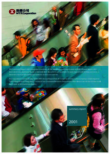 This Summary Report 2001 only gives a summary of the information and particulars of MTR’s Annual Report 2001 from which this Summary Report is derived. Both documents are available (in both English and Chinese versions