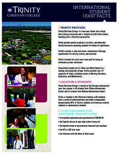 international STUDENT FAST FACTS TRINITY PROVIDES: Trinity Christian College is a four-year liberal arts college that embraces diversity and is shaped by faith-filled leaders