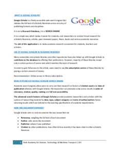 WHAT IS GOOGLE SCHOLAR? Google Scholar is a freely accessible web search engine that indexes the full text of scholarly literature across an array of publishing formats and disciplines. It is not a Research Database, it 