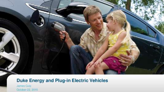 Duke Energy and Plug-in Electric Vehicles James Culp October 22, 2015 Duke Energy Support Activities