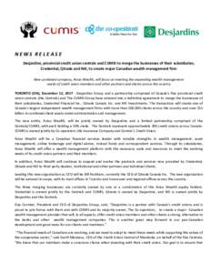 NEWS RELEASE Desjardins, provincial credit union centrals and CUMIS to merge the businesses of their subsidiaries, Credential, Qtrade and NEI, to create major Canadian wealth management firm New combined company, Aviso W