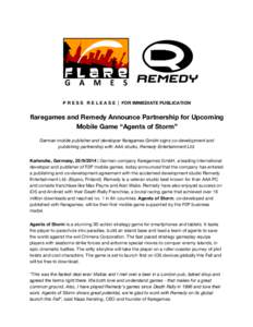 P R E S S R E L E A S E | FOR IMMEDIATE PUBLICATION  flaregames and Remedy Announce Partnership for Upcoming Mobile Game “Agents of Storm” German mobile publisher and developer flaregames GmbH signs co-development an