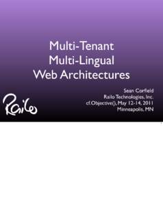Multi-Tenant Multi-Lingual Web Architectures Sean Corfield Railo Technologies, Inc. cf.Objective(), May 12-14, 2011