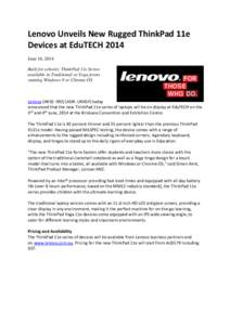 Lenovo Unveils New Rugged ThinkPad 11e Devices at EduTECH 2014 June 10, 2014 Built for schools: ThinkPad 11e Series available in Traditional or Yoga forms running Windows 8 or Chrome OS