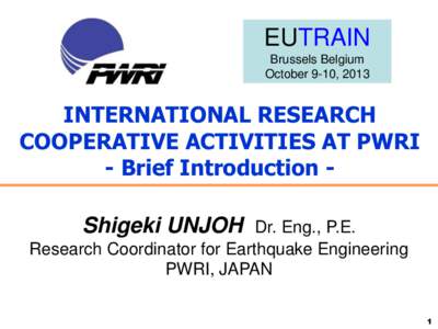 EUTRAIN Brussels Belgium October 9-10, 2013 INTERNATIONAL RESEARCH COOPERATIVE ACTIVITIES AT PWRI