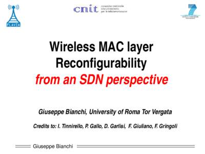 Wireless MAC layer Reconfigurability from an SDN perspective Giuseppe Bianchi, University of Roma Tor Vergata Credits to: I. Tinnirello, P. Gallo, D. Garlisi, F. Giuliano, F. Gringoli