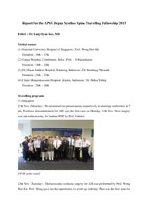 Report for the APSS Depuy Synthes Spine Travelling Fellowship 2013 Fellow : Dr. Yang Hyun Kee, MD Visited centers (1) National University Hospital of Singapore ; Prof. Wong Hee-Kit Duration : 10th ~ 17th