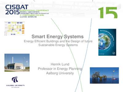 Smart Energy Systems Energy Efficient Buildings and the Design of future Sustainable Energy Systems Henrik Lund Professor in Energy Planning