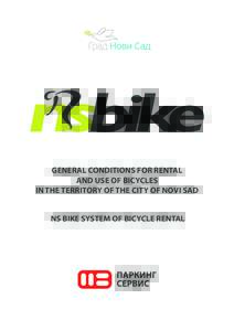 GENERAL CONDITIONS FOR RENTAL AND USE OF BICYCLES IN THE TERRITORY OF THE CITY OF NOVI SAD NS BIKE SYSTEM OF BICYCLE RENTAL  
