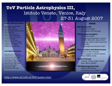 TeV Particle Astrophysics III, Istituto Veneto, Venice, ItalyAugust 2007 Scientific Organizing Committee Felix Aharonian, DIAS & MPIK Laura Baudis, Aachen