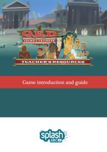 Game introduction and guide  QED Introduction What is QED: Cosmo’s Casebook? QED: Cosmo’s Casebook is a fun, educational game set in Ancient Rome in the time of the Republic. Players take on the role of Cosmo Verita