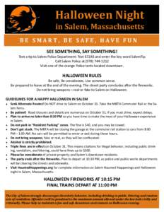 Halloween Night in Salem, Massachusetts BE SMART, BE SAFE, HAVE FUN SEE SOMETHING, SAY SOMETHING! Text a p to Salem Police Department: Textand enter the key word SalemTip Call Salem Police at
