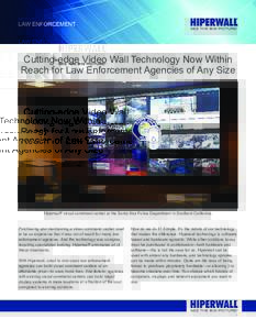 law enforcement  Cutting-edge Video Wall Technology Now Within Reach for Law Enforcement Agencies of Any Size  Hiperwall® visual command center at the Santa Ana Police Department in Southern California.