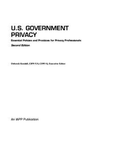 U.S. GOVERNMENT PRIVACY Essential Policies and Practices for Privacy Professionals Second Edition