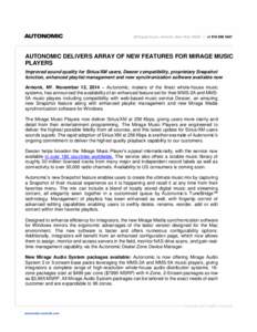AUTONOMIC DELIVERS ARRAY OF NEW FEATURES FOR MIRAGE MUSIC PLAYERS Improved sound quality for Sirius/XM users, Deezer compatibility, proprietary Snapshot function, enhanced playlist management and new synchronization soft