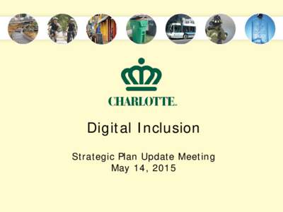 Digital Inclusion Strategic Plan Update Meeting May 14, 2015 What is Digital Inclusion