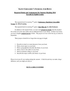 SAINT GREGORY’S SCHOOL FOR BOYS Required Books and Assignments for Summer Reading 2014 Seventh & Eighth Grades The required book for entering 7th grade is Endurance: Shackleton’s Incredible Voyage, by Alfred Lansing.