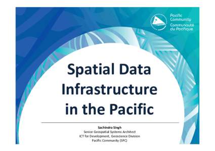 Geography / Geographic data and information / Data / Geographic information systems / Cartography / Spatial data infrastructure / Pacific Community / Geoinformatics / Data infrastructure / Geomatics / UNSDI