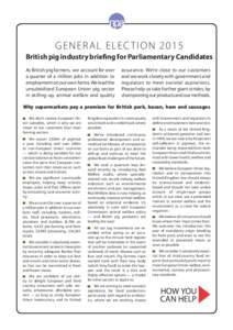 GE NE R A L ELEC TION 2015 British pig industry briefing for Parliamentary Candidates As British pig farmers, we account for over a quarter of a million jobs in addition to employment on our own farms. We lead the unsubs