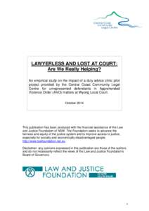LAWYERLESS AND LOST AT COURT: Are We Really Helping? An empirical study on the impact of a duty advice clinic pilot project provided by the Central Coast Community Legal Centre for unrepresented defendants in Apprehended