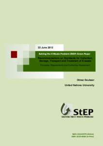 22 June 2012 Solving the E-Waste Problem (StEP) Green Paper Recommendations on Standards for Collection, Storage, Transport and Treatment of E-waste Principles, Requirements and Conformity Assessment