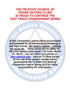 THE TRI-STATE COUNCIL OF FIGURE SKATING CLUBS IS PROUD TO CONTINUE THE TEST TRACK CHAMPIONSHIP SERIES  At this Competition, points will be accumulated