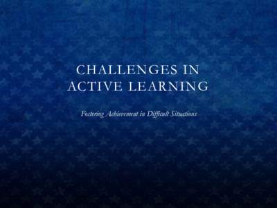 CHALLENGES IN ACTIVE LEARNING Fostering Achievement in Difficult Situations On the notecard, write the answer to the