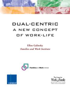 DUAL-CENTRIC A NEW CONCEPT OF WORK-LIFE Ellen Galinsky Families and Work Institute
