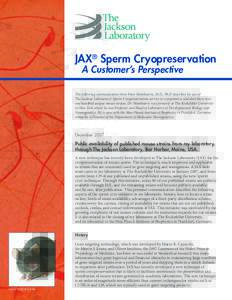 JAX® Sperm Cryopreservation A Customer’s Perspective The following communication from Peter Mombaerts, M.D., Ph.D describes his use of The Jackson Laboratory’s Sperm Cryopreservation service to cryopreserve and dist