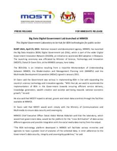 PRESS RELEASE  FOR IMMEDIATE RELEASE Big Data Digital Government Lab launched at MIMOS This Digital Government Laboratory to be hub for BDA technologies for public sector