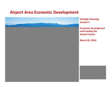 Microsoft PowerPoint - Session 3 - Airport Area Economic Development Strategic Planning - Final.pptx [Read-Only]
