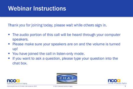 Webinar Instructions Thank you for joining today, please wait while others sign in.  The audio portion of this call will be heard through your computer speakers.  Please make sure your speakers are on and the volum