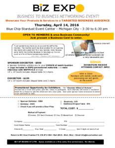 BUSINESS TO BUSINESS NETWORKING EVENT! Showcase Your Products & Services to a TARGETED BUSINESS AUDIENCE Thursday, April 14, 2016  Blue Chip Stardust Event Center - Michigan City - 3:30 to 6:30 pm