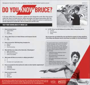 Newspapers In Education and The Wing Luke Museum of the Asian Pacific American Experience present  ARTICLE 1 In 32 years of life, Bruce Lee became a global icon and changed the world. More than just an action star, Bruce