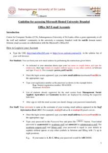 Guideline for accessing Microsoft Hosted University Branded Office 365 E-mail Accounts Introduction Centre for Computer Studies (CCS), Sabaragamuwa University of Sri Lanka offers a great opportunity to all the staff and 
