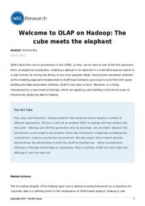 Welcome to OLAP on Hadoop: The cube meets the elephant Analyst: Krishna Roy 16 Jul, 2015 OLAP cubes first rose to prominence in the 1990s, so they can be seen as one of the first pervasive forms of analytical visualizati