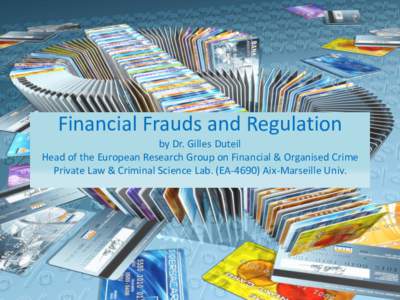 Financial Frauds and Regulation by Dr. Gilles Duteil Head of the European Research Group on Financial & Organised Crime Private Law & Criminal Science Lab. (EAAix-Marseille Univ.  Recent Scams and modi-operandi
