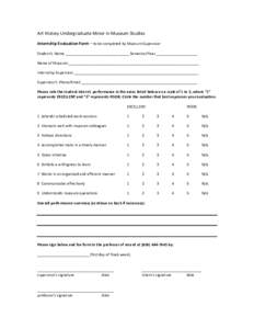 Art	
  History	
  Undergraduate	
  Minor	
  in	
  Museum	
  Studies	
   	
   Internship	
  Evaluation	
  Form	
  –	
  to	
  be	
  completed	
  by	
  Museum	
  Supervisor	
   	
  
