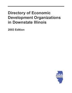 Directory of Economic Development Organizations in Downstate Illinois 2003 Edition  Directory of Economic