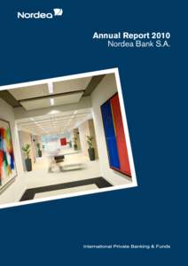 Annual Report 2010 Nordea Bank S.A. Nordea Bank S.A. is a part of the leading financial services group in the Nordic and Baltic Sea regions. The group has 11 million clients and 34,000 employees. Being the leading Nord