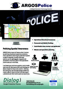 • Operational Situational awareness • Personnel and Vehicle Tracking • Social Media crime scanner and geolocator Policing Spatial Awareness